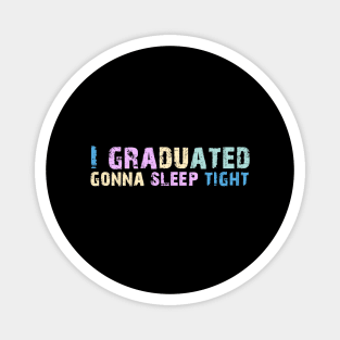 I Graduated Gonna Sleep Tight Graduation Day Magnet